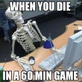 When You Die in a 60 Minute Game