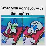 When Your Ex Hits You With the 'Sup' Text